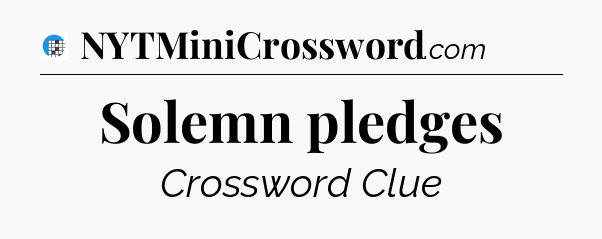 Solemn pledges Crossword Clue