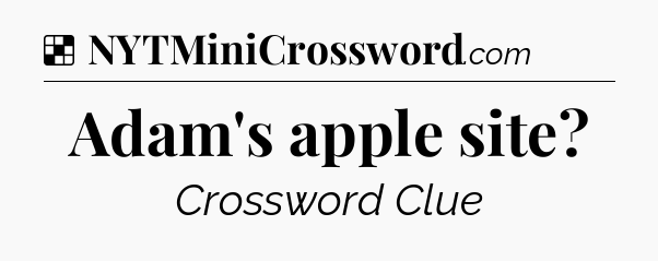 Solution: Adam's apple site - NYT Crossword