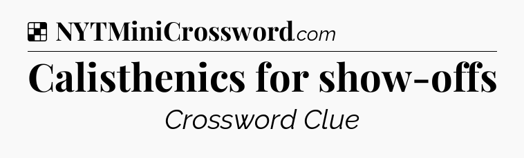 Solution: Calisthenics for show-offs - NYT Crossword