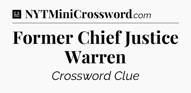 Former Chief Justice Warren - LA Times Crossword