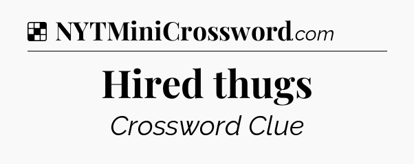 Solution: Hired thugs - NYT Crossword
