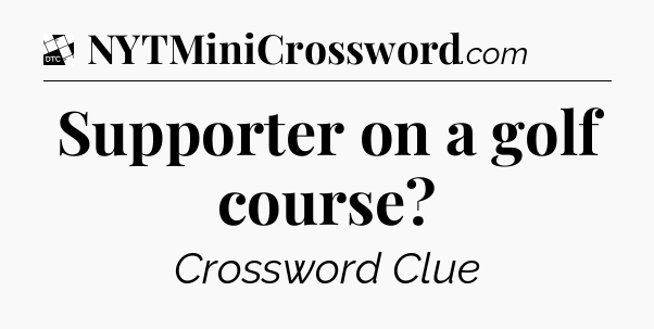 Supporter on a golf course - Daily Themed Classic Crossword