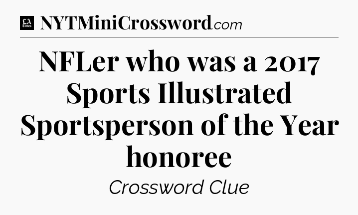 NFLer who was a 2017 Sports Illustrated Sportsperson of the Year honoree - LA Times Crossword