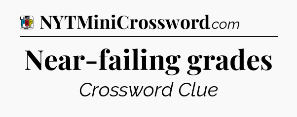 Near-failing grades Crossword Clue