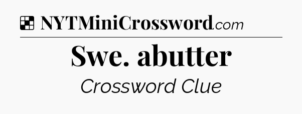 Solution: Swe. abutter - NYT Crossword