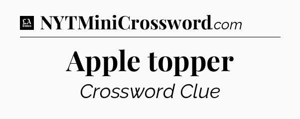 Apple topper - LA Times Crossword