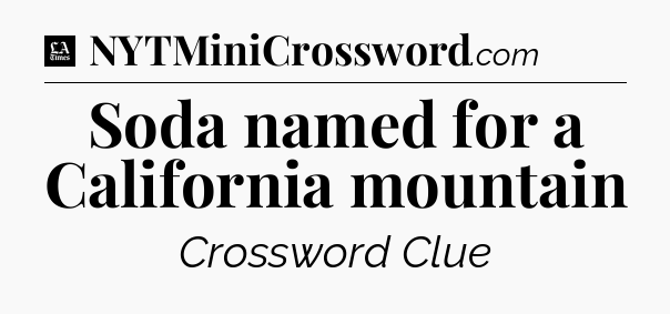 Soda named for a California mountain - LA Times Crossword