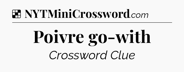 Solution: Poivre go-with - NYT Crossword
