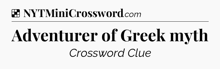Solution: Adventurer of Greek myth - NYT Crossword