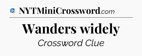 Wanders widely Crossword Clue