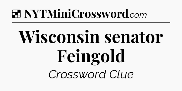 Solution: Wisconsin senator Feingold - NYT Crossword