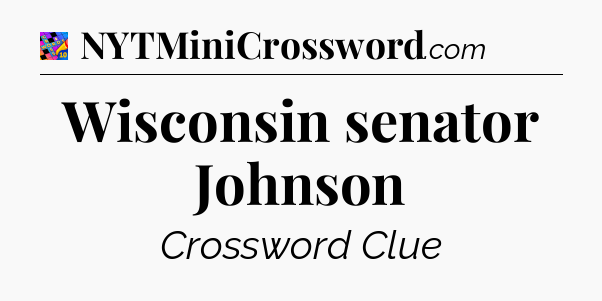 Wisconsin senator Johnson Crossword Clue
