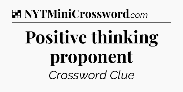 Solution: Positive thinking proponent - NYT Crossword