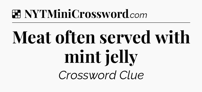 Solution: Meat often served with mint jelly - NYT Crossword