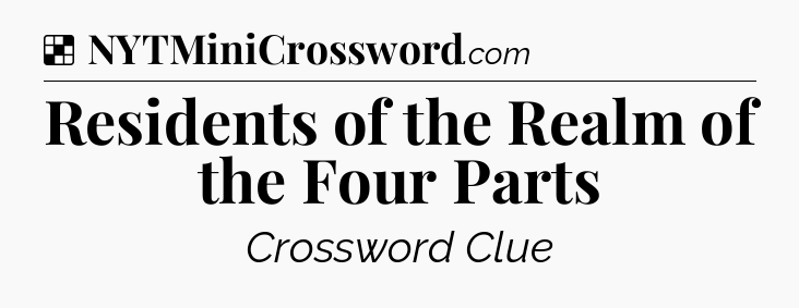 Solution: Residents of the Realm of the Four Parts - NYT Crossword