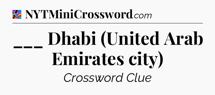 ___ Dhabi (United Arab Emirates city) Crossword Clue
