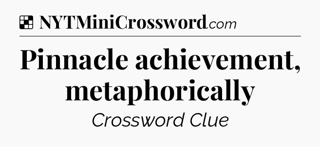 Solution: Pinnacle achievement, metaphorically - NYT Crossword