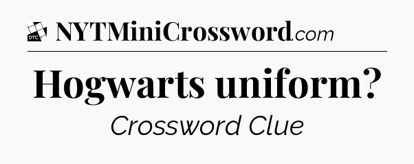 Hogwarts uniform - Daily Themed Classic Crossword
