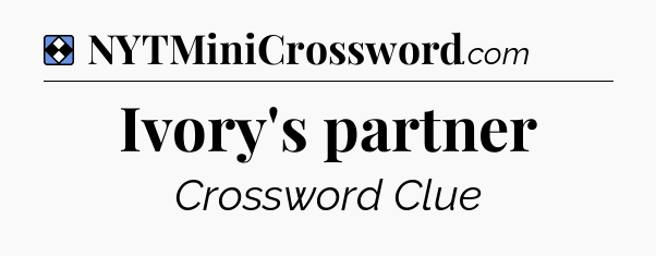 Solution: Ivory's partner - NYT Mini Crossword