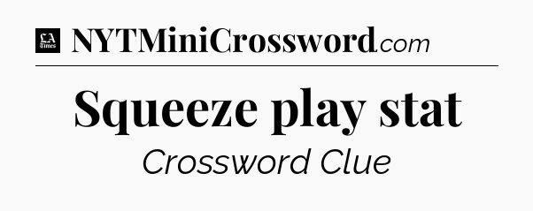 Squeeze play stat - LA Times Crossword