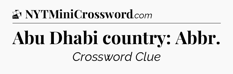 Abu Dhabi country: Abbr - Daily Themed Classic Crossword