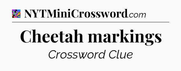 Cheetah markings Crossword Clue