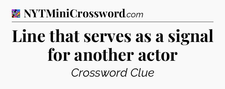 Line that serves as a signal for another actor Crossword Clue