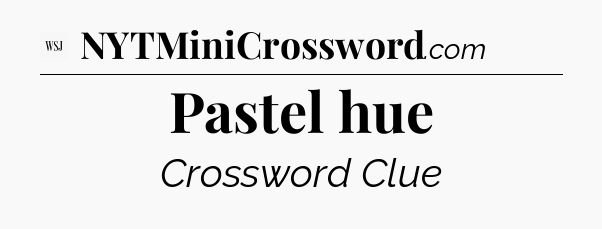 Pastel hue - WSJ Crossword