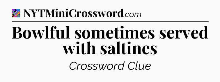 Bowlful sometimes served with saltines Crossword Clue