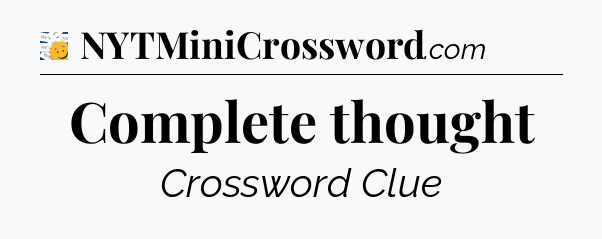 Complete thought - 7 Little Words