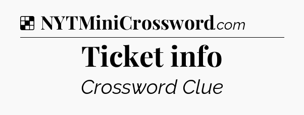 Solution: Ticket info - NYT Crossword