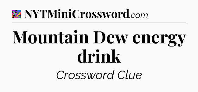Mountain Dew energy drink Crossword Clue