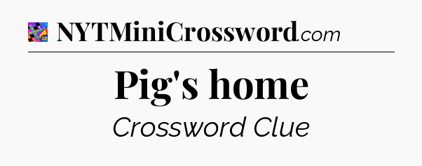 Pig's home Crossword Clue