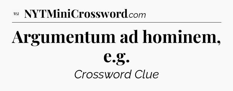 Argumentum ad hominem, e.g - WSJ Crossword