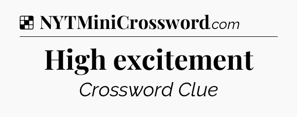 Solution: High excitement - NYT Crossword
