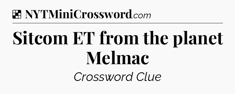 Solution: Sitcom ET from the planet Melmac - NYT Crossword