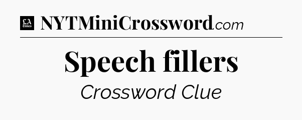 Speech fillers - LA Times Crossword