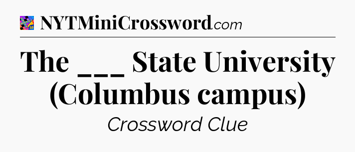 The ___ State University (Columbus campus) Crossword Clue