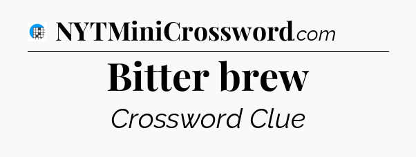 Bitter brew Crossword Clue