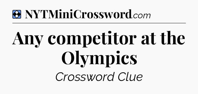 Solution: Any competitor at the Olympics - NYT Mini Crossword