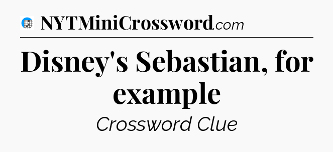 Disney's Sebastian, for example Crossword Clue