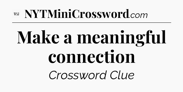 Make a meaningful connection - WSJ Crossword