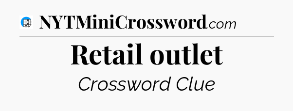 Retail outlet Crossword Clue