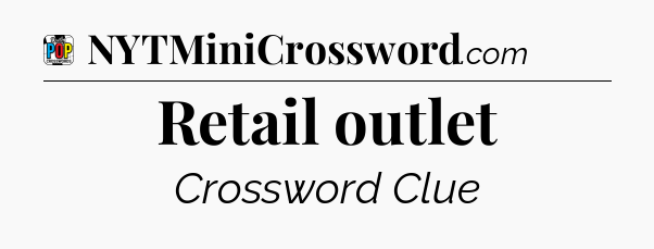 Retail outlet Crossword Clue