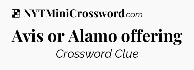 Solution: Avis or Alamo offering - NYT Crossword