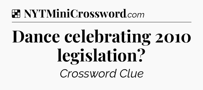 Solution: Dance celebrating 2010 legislation - NYT Crossword