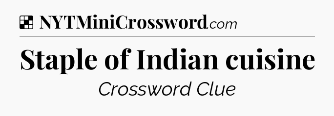 Solution: Staple of Indian cuisine - NYT Crossword