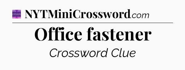 Office fastener - Thomas Joseph Crossword