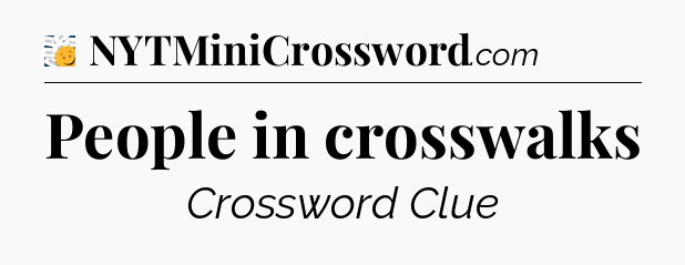 People in crosswalks - 7 Little Words