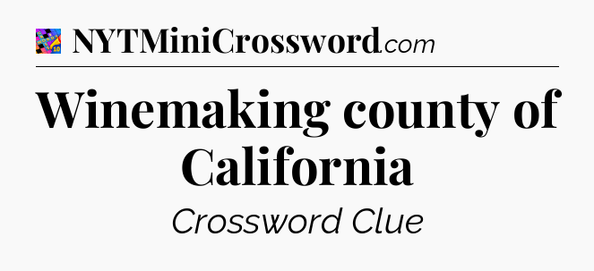 Winemaking county of California Crossword Clue